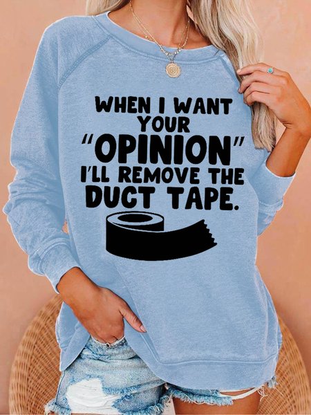 

Women Funny Word When I Want Your Opinion I'll Remove The Duct Tape Loose Sweatshirt, Light blue, Hoodies&Sweatshirts
