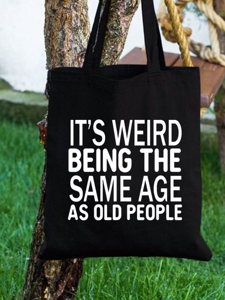 

It’s Weird Being The Same Age As Old People Funny Text Letters Shopping Tote, Black, Bags