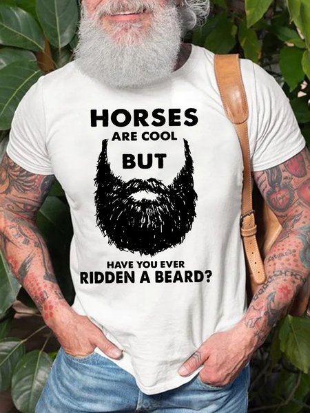 

Horses Are Cool But Have You Ever Ridden A Beard Funny Loose Text Letters Cotton T-Shirt, White, T-shirts