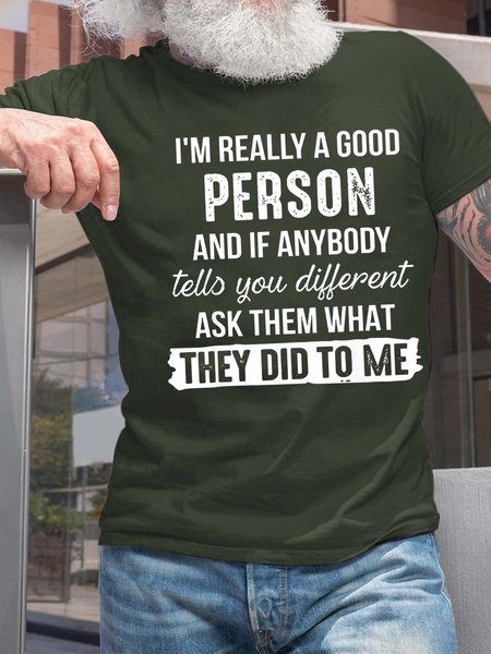 

Men I'm Really A Good Person And If Anybody Tells You Different Cotton Fit T-Shirt, Dark green, T-shirts