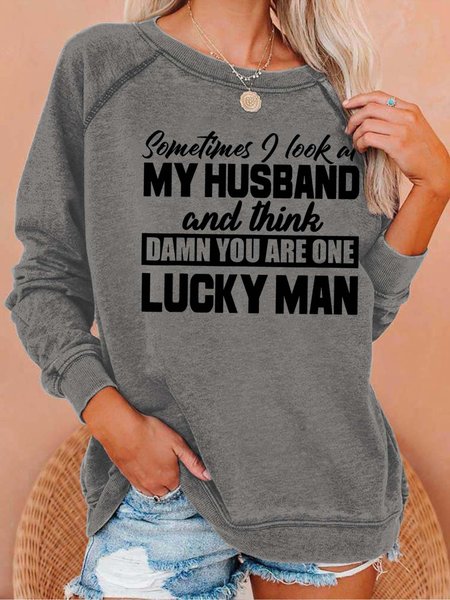 

Women Sometimes I Look At My Husband And Think Damn You Are One Lucky Man Loose Text Letters Casual Sweatshirt, Gray, Hoodies&Sweatshirts