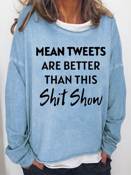 

Funny Word Mean Tweets Are Better Than This Shit Show Sweatshirt, Light blue, Hoodies&Sweatshirts