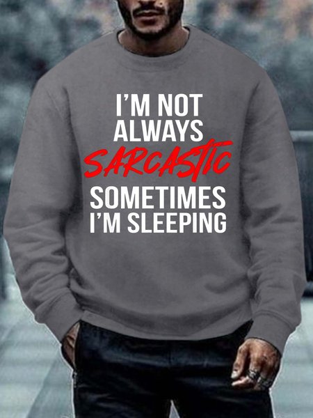 

Men I’m Not Always Sarcastic Sometimes I’m Sleeping Regular Fit Text Letters Crew Neck Sweatshirt, Gray, Hoodies&Sweatshirts