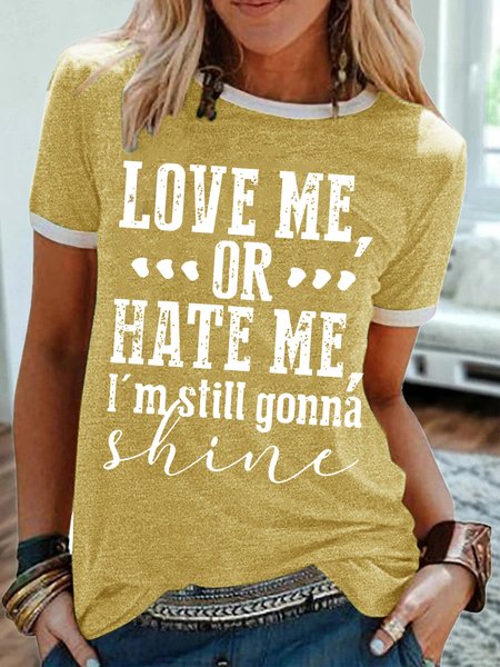

Womens Love Me Or Hate Me I'm Still Gonna Shine Crew Neck Casual T-Shirt, Yellow, T-shirts