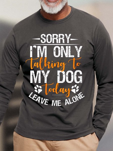 

Men I’m Only Talking To My Dog Today Leave Me Alone Casual Top, Deep gray, Long Sleeves