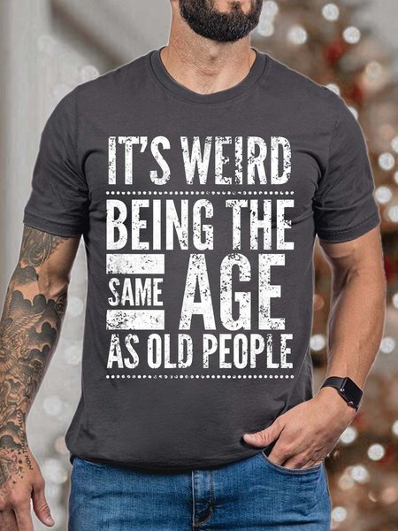 

Men It’s Weird Being The Same Age As Old People Fit Cotton T-Shirt, Deep gray, T-shirts