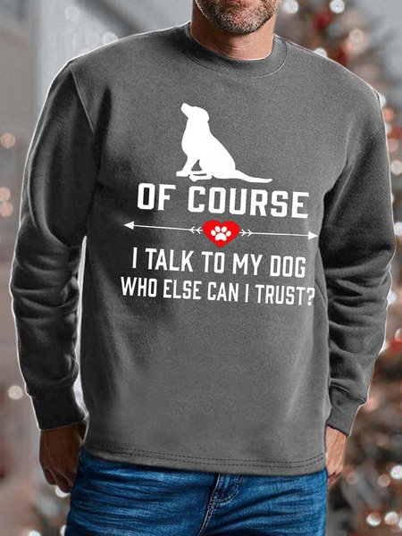 

Men I Talk To My Dog Who Else Can I Trust Regular Fit Animal Sweatshirt, Gray, Hoodies&Sweatshirts