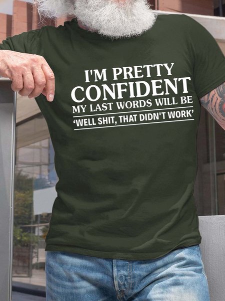 

Men's I’m Pretty Confident My Last Words Will Be Casual T-shirt, Dark green, T-shirts
