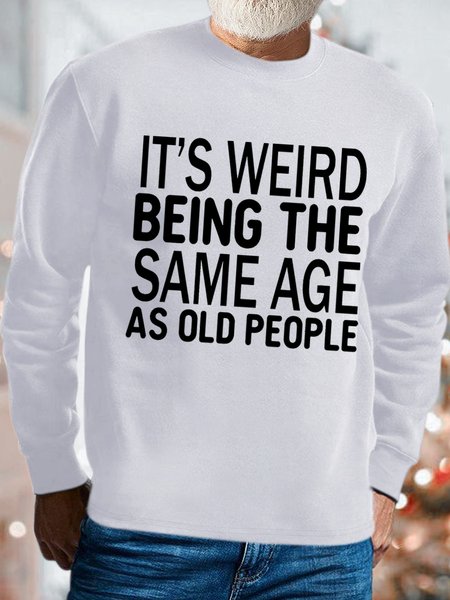 

Men's It Is Weird Being The Same Age As Old People Funny Text Letters Cotton-Blend Sweatshirt, White, Hoodies&Sweatshirts