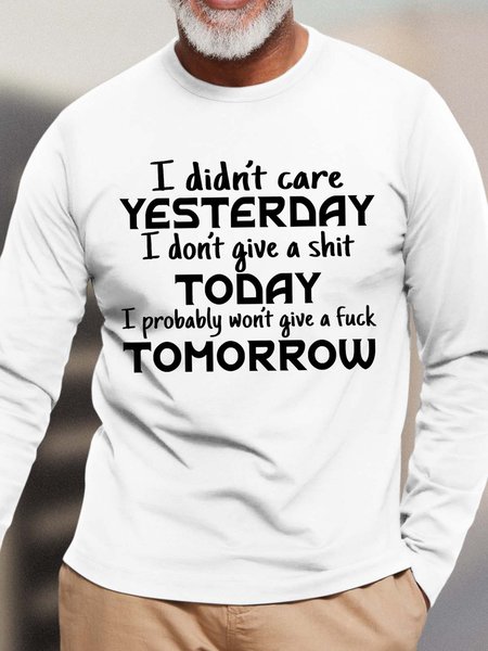 

Men I Didn’t Care Yesterday I Don’t Give A Shit Today I Probably Won’t Give A Fuck Tomorrow Casual Top, White, Long Sleeves