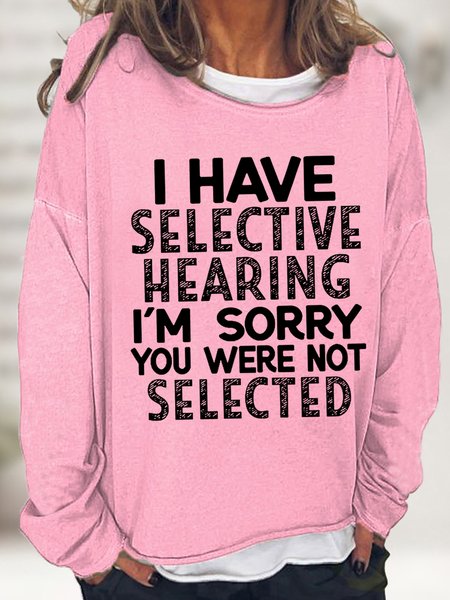 

Women Funny I Have Selective Hearing I'm Sorry You Were Not Selected Text Letters Sweatshirt, Pink, Hoodies&Sweatshirts