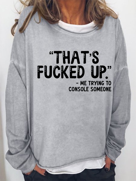 

Women That's Fu--ed Up Me Trying To Console Someone Loose Simple Sweatshirt, Gray, Hoodies&Sweatshirts