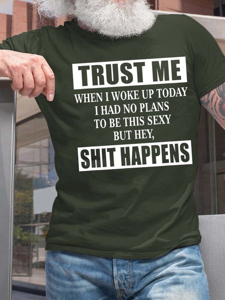 

Men Trust Me When I Woke Up Today I Had No Plans To Be This Sexy But Hey Shit Happens Text Letters T-Shirt, Dark green, T-shirts
