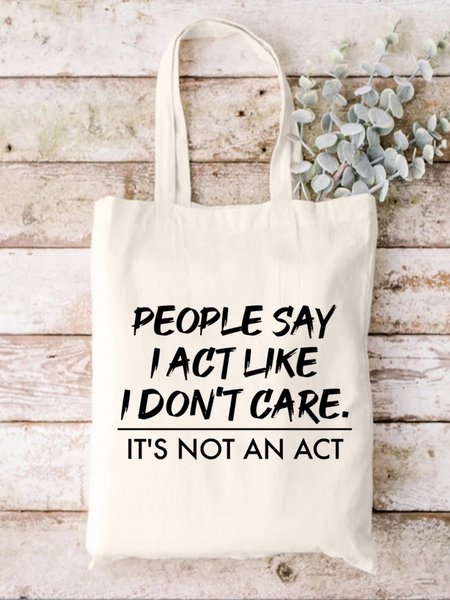 

People Say I Act Like I Don’t Care It’s Not An Act Text Letter Shopping Tote, White, Bags