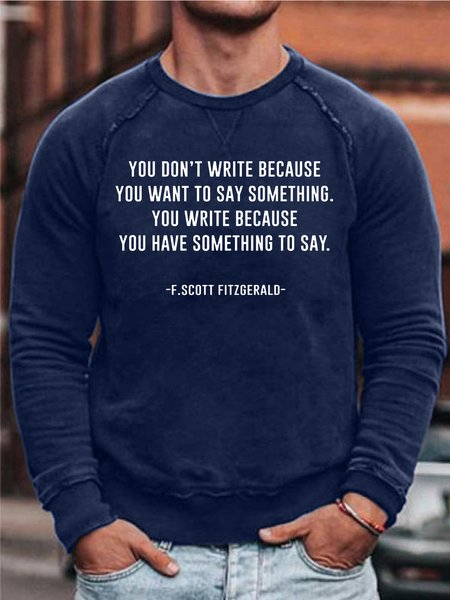 

Men You Don't Write Because You Want To Say Something Crew Neck Sweatshirt, Deep blue, Hoodies&Sweatshirts