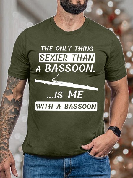 

Men The Only Thing Sexier Than A Bassoon Is Me With A Bassoon Cotton Casual T-Shirt, Deep green, T-shirts