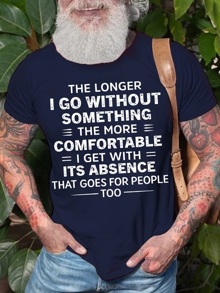 

Mens The Longer I Go Without Something The More The More Comfortable Funny Text Letters Casual Cotton T-Shirt, Purplish blue, T-shirts