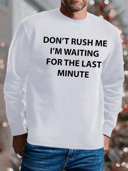 

Men Don’t Rush Me I’m Waiting For The Last Minute Casual Sweatshirt, White, Hoodies&Sweatshirts