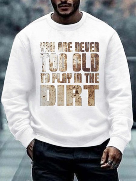

Men You Are Never Too Old To Play In The Dirt Crew Neck Casual Regular Fit Sweatshirt, White, Hoodies&Sweatshirts