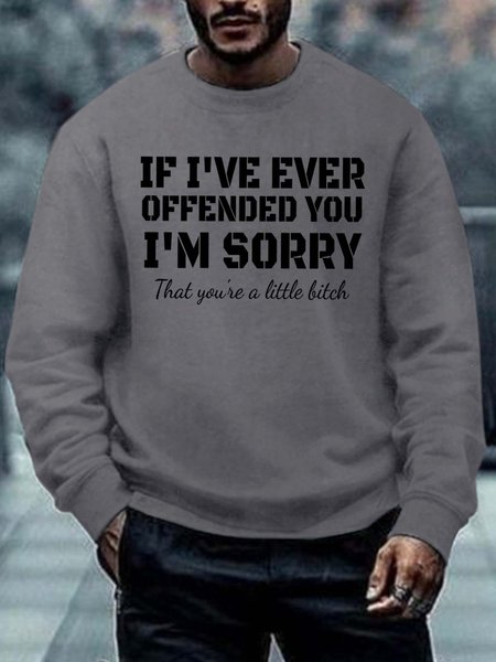 

Men If I’ve Ever Offended You I’m Sorry That You’re A Little Bitch Casual Text Letters Sweatshirt, Deep gray, Hoodies&Sweatshirts