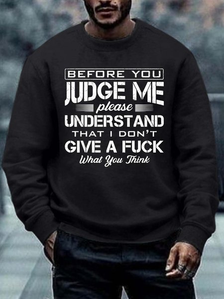 

Men Before You Judge Me Please Understand That I Don’t Give A Fuck What You Think Crew Neck Regular Fit Sweatshirt, Black, Hoodies&Sweatshirts