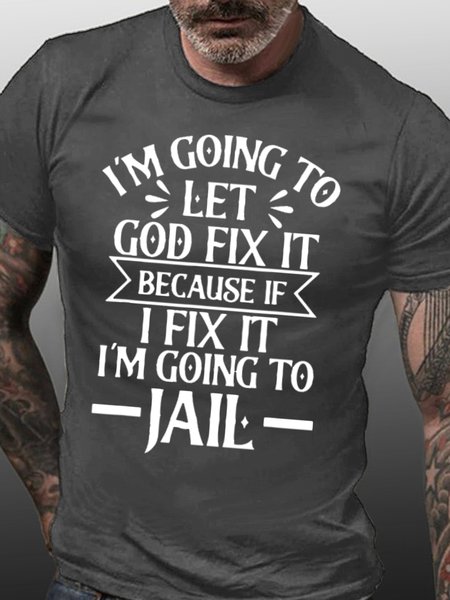

Mens I’m Going To Let God Fix It,If I Fix I’m Going To Jail Casual T-Shirt, Deep gray, T-shirts