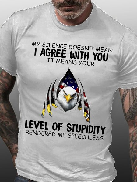 

Mens My Silence Doesn't Mean I Agree With You It Means Your Level Of Stupidity Rendered Me Speechless Cotton T-Shirt, White, T-shirts