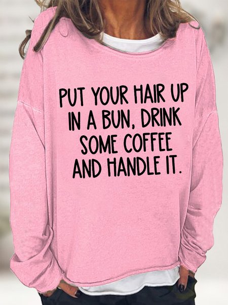 

Women's Put Your Hair Up In A Bun Drink Some Coffee Funny Graphics Printed Text Letters Cotton-Blend Sweatshirt, Pink, Hoodies&Sweatshirts