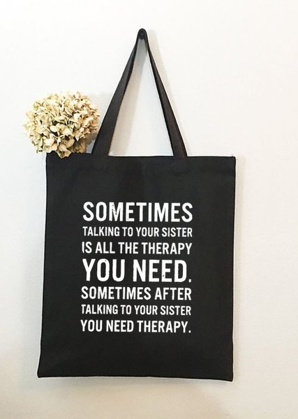 

Sometimes Talking to Your Sister Is All The Therapy Family Text Letter Shopping Tote, Black, Bags
