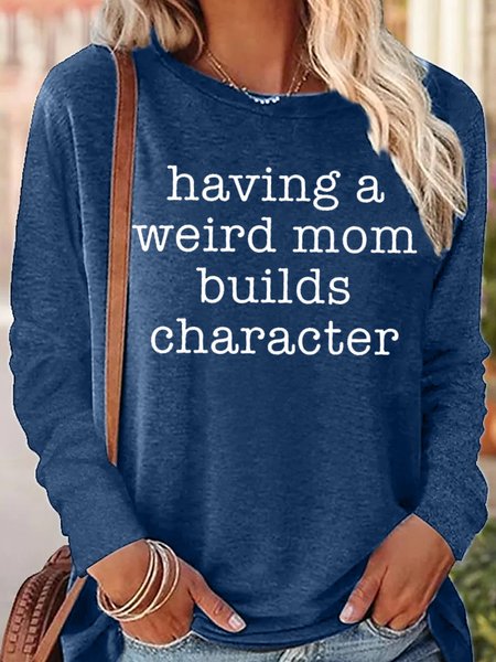 

Womens Having a Weird Mom Builds Character Casual Top, Blue, Long sleeves