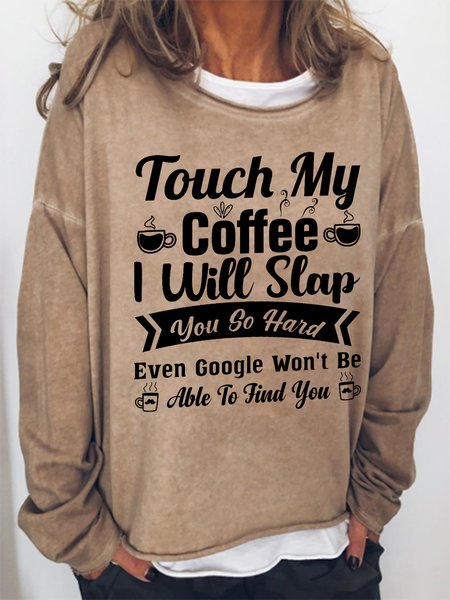 

Women's Funny Word Touch My Coffee I Will Slap You So Hard Even Google Won’t Be Able To Find You Text Letters Sweatshirt, Khaki, Hoodies&Sweatshirts