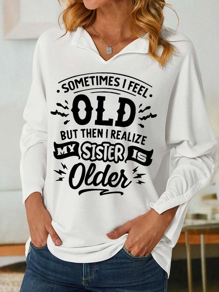 

Women Funny Sometimes I feel old but then I realize my sister is older V Neck Loose Sweatshirt, White, Hoodies&Sweatshirts