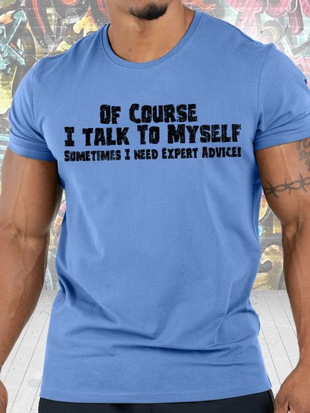 

Mens Of Course I Talk To Myself Sometimes I Need Expert Advice Funny Graphics Printed, Blue, T-shirts