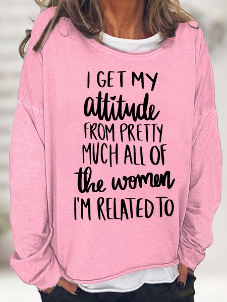 

Women's I Get My Attitude From Pretty Much All Of The Women I Am Related To Funny Graphics Printed Crew Neck Text Letters Sweatshirt, Pink, Hoodies&Sweatshirts