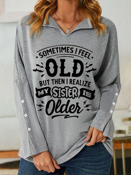 

Women Funny Sometimes I feel old but then I realize my sister is older V Neck Loose Sweatshirt, Gray, Hoodies&Sweatshirts