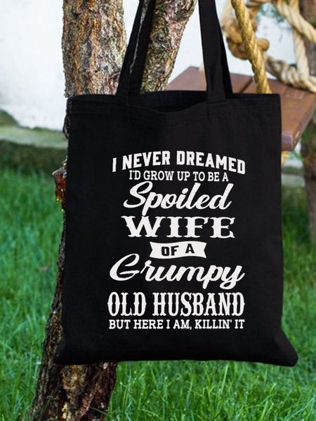 

I Never Dreamed I'd Grow Up To Be A Spoiled Wife Of A Grumpy Old Family Text Letter Shopping Tote, Black, Bags