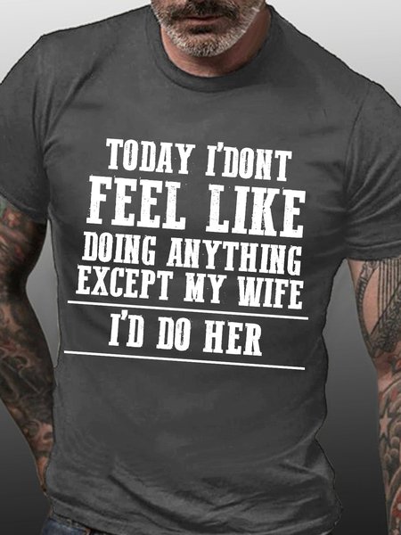

Funny Husband Today I Don't Feel Like Doing Anything Except My Wife I'd Do Crew Neck T-Shirt, Deep gray, T-shirts