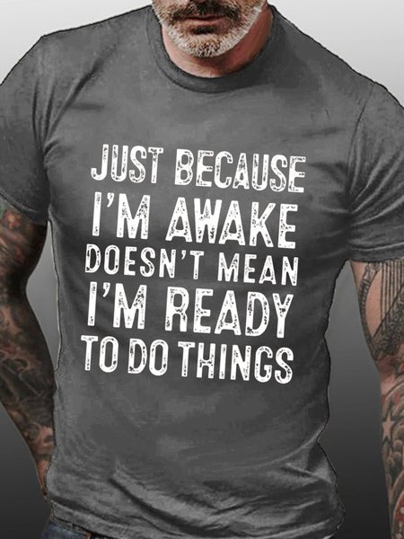 

Men's Just Because I'm Awake Doesn't Mean I'm Ready To Do Things Funny Text Letters T-shirt, Deep gray, T-shirts