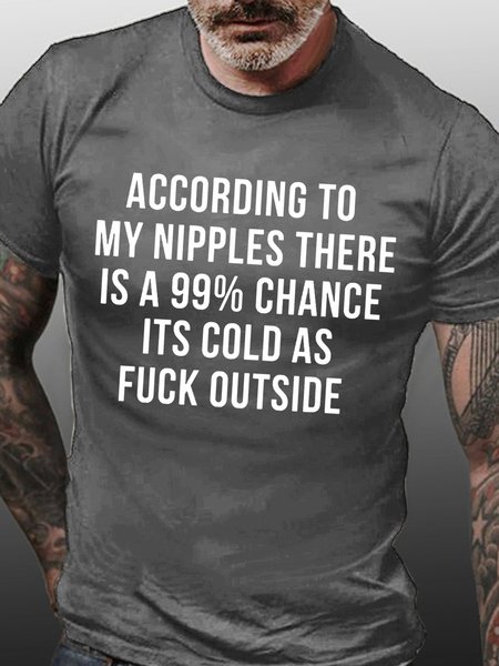 

According To My Nipples There Is A 99% Chance Its Cold As Fuck Outside Men's T-Shirt, Deep gray, T-shirts