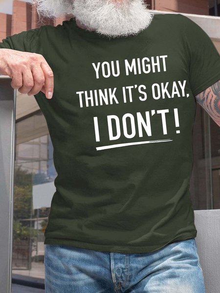 

Men You Might Think It’s Okay I Don’t Casual Crew Neck T-Shirt, Deep green, T-shirts
