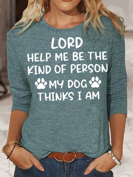 

Womens Lord Help Me Be The Kind Of Person My Dog Thinks I Am Long Sleeves Top, Green, Long sleeves