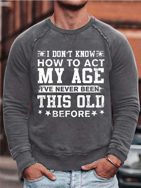 

Men I Don’t Know How To Act My Age I’ve Never Been This Old Before Loose Simple Text Letters Sweatshirt, Deep gray, Hoodies&Sweatshirts
