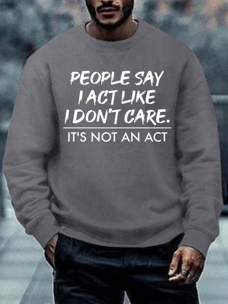 

Men People Say I Act Like I Don’t Care It’s Not An Act Regular Fit Sweatshirt, Deep gray, Hoodies&Sweatshirts