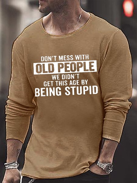 

Mens Don't Mess With Old People We Didn’T Get This Age By Being Stupid Funny Graphics Printed Text Letters Loose Crew Neck Top, Khaki, Long Sleeves