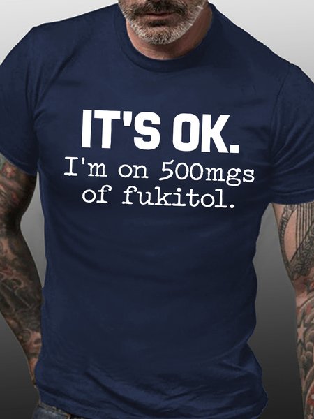 

Mens It Is Ok I Am On 500mgs Of Fukitol Funny Graphic Print Casual Text Letters Cotton T-Shirt, Purplish blue, T-shirts