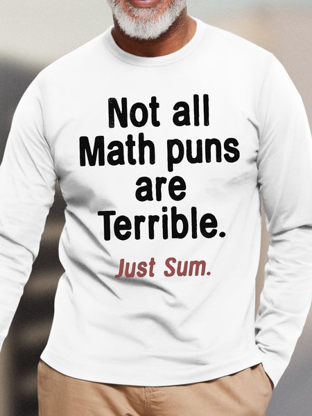 

Mens Not All Math Puns Are Terrible Just Sum Funny Graphic Print Text Letters Cotton Top, White, Long Sleeves