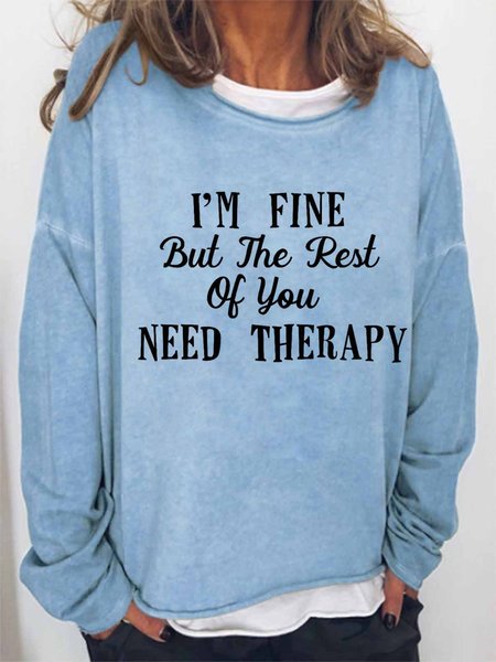

Women funny quote I am fine but the rest of you need therapy Text Letters Crew Neck Sweatshirt, Light blue, Hoodies&Sweatshirts