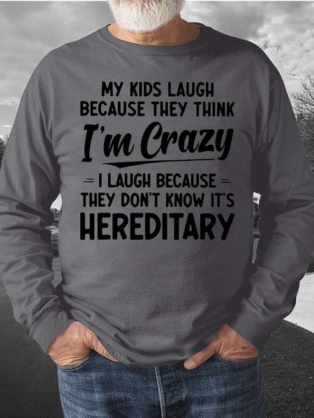 

Men My Kids Laugh Because They Think I’m Crazy I Laugh Because They Don’t Know It’s Hereditary Regular Fit Casual Sweatshirt, Deep gray, Hoodies&Sweatshirts