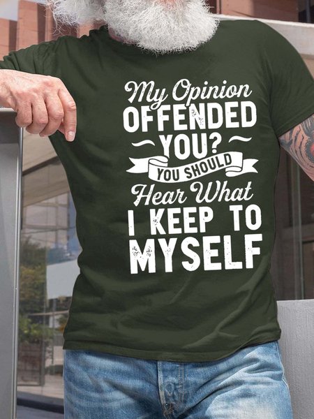 

Men My Opinion Offended You You Should Hear What I Keep To Myself Cotton T-Shirt, Deep green, T-shirts