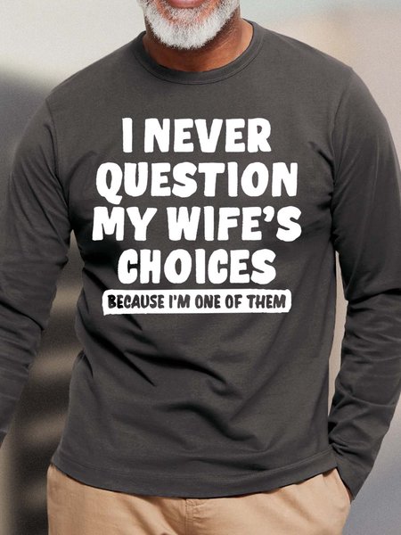 

Men I Never Question My Wife’s Choices Because I’m One Of Then Crew Neck Casual Top, Deep gray, Long Sleeves